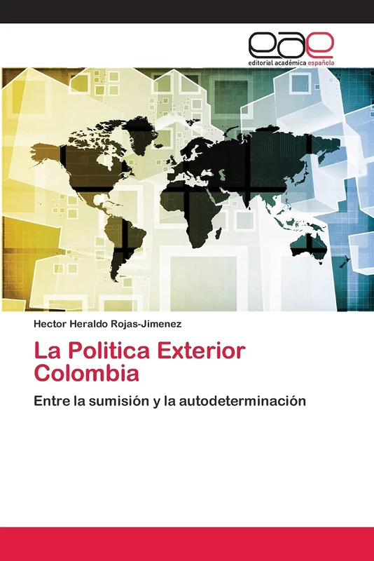La Politica Exterior Colombia: Entre la sumisión y la autodeterminación