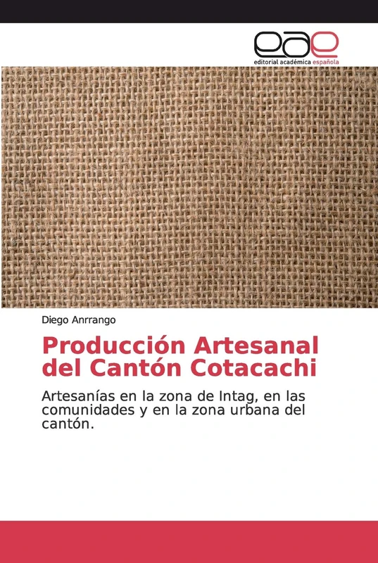 Producción Artesanal del Cantón Cotacachi: Artesanías en la zona de Intag, en las comunidades y en la zona urbana del cantón.