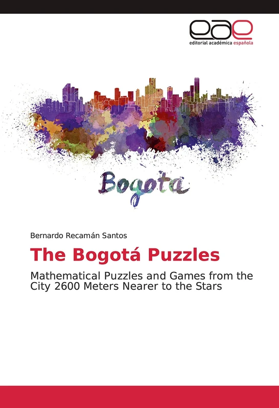 The Bogotá Puzzles: Mathematical Puzzles and Games from the City 2600 Meters Nearer to the Stars - Image 1