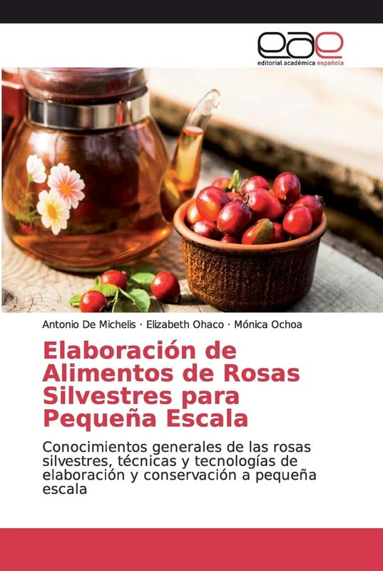 Elaboración de Alimentos de Rosas Silvestres para Pequeña Escala: Conocimientos generales de las rosas silvestres, técnicas y tecnologías de elaboración y conservación a pequeña escala - Image 1
