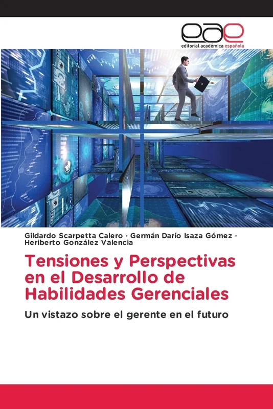 Tensiones y Perspectivas en el Desarrollo de Habilidades Gerenciales: Un vistazo sobre el gerente en el futuro