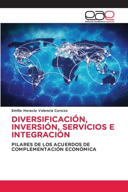DIVERSIFICACIÓN, INVERSIÓN, SERVICIOS E INTEGRACIÓN: PILARES DE LOS ACUERDOS DE COMPLEMENTACIÓN ECONÓMICA