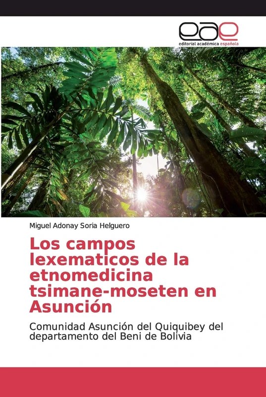 Los campos lexematicos de la etnomedicina tsimane-moseten en Asunción: Comunidad Asunción del Quiquibey del departamento del Beni de Bolivia - Image 1