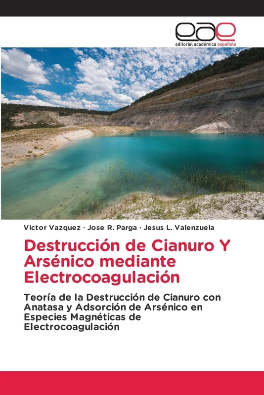 Destrucción de Cianuro Y Arsénico mediante Electrocoagulación: Teoría de la Destrucción de Cianuro con Anatasa y Adsorción de Arsénico en Especies Magnéticas de Electrocoagulación - Image 1