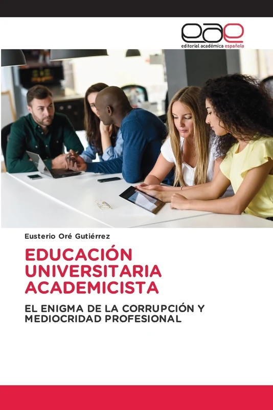 Educación Universitaria Academicista: EL ENIGMA DE LA CORRUPCIÓN Y MEDIOCRIDAD PROFESIONAL