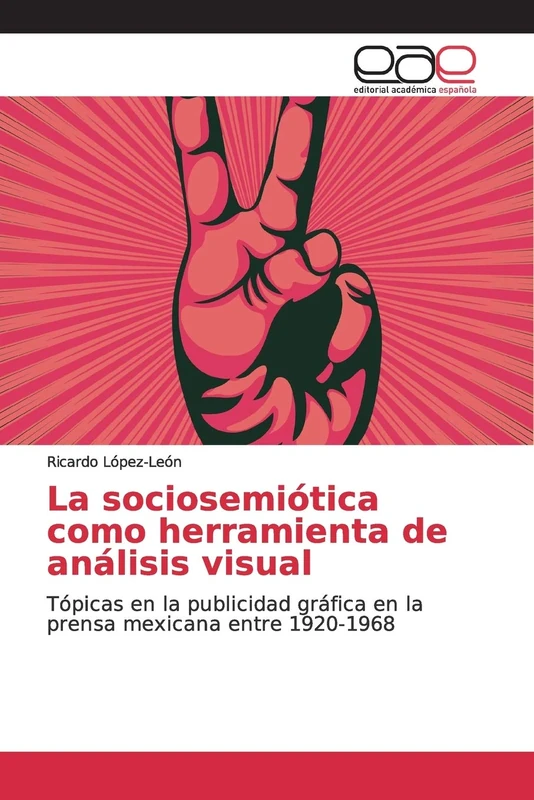 La sociosemiótica como herramienta de análisis visual: Tópicas en la publicidad gráfica en la prensa mexicana entre 1920-1968