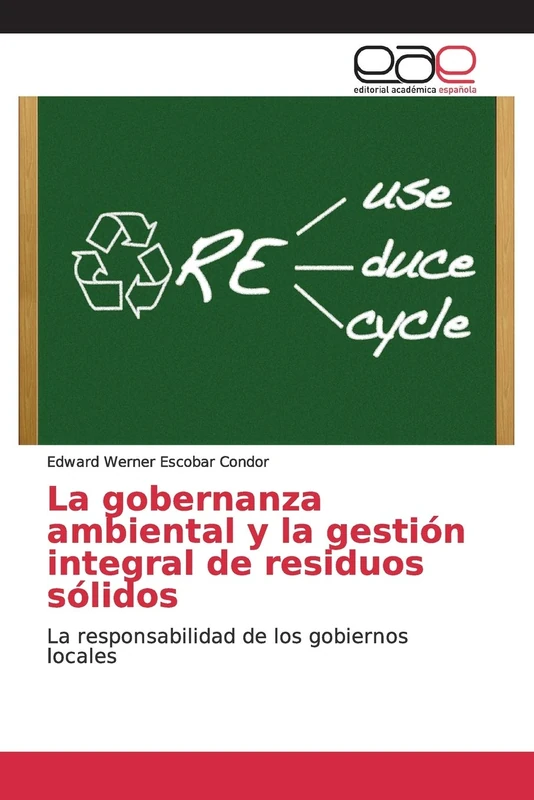 La gobernanza ambiental y la gestión integral de residuos sólidos: La responsabilidad de los gobiernos locales