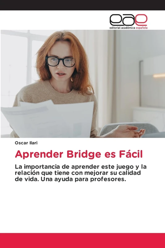 Aprender Bridge es Fácil: La importancia de aprender este juego y la relación que tiene con mejorar su calidad de vida. Una ayuda para profesores.