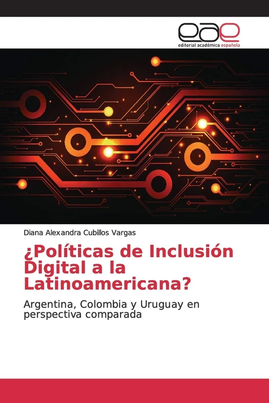 ¿Políticas de Inclusión Digital a la Latinoamericana?: Argentina, Colombia y Uruguay en perspectiva comparada