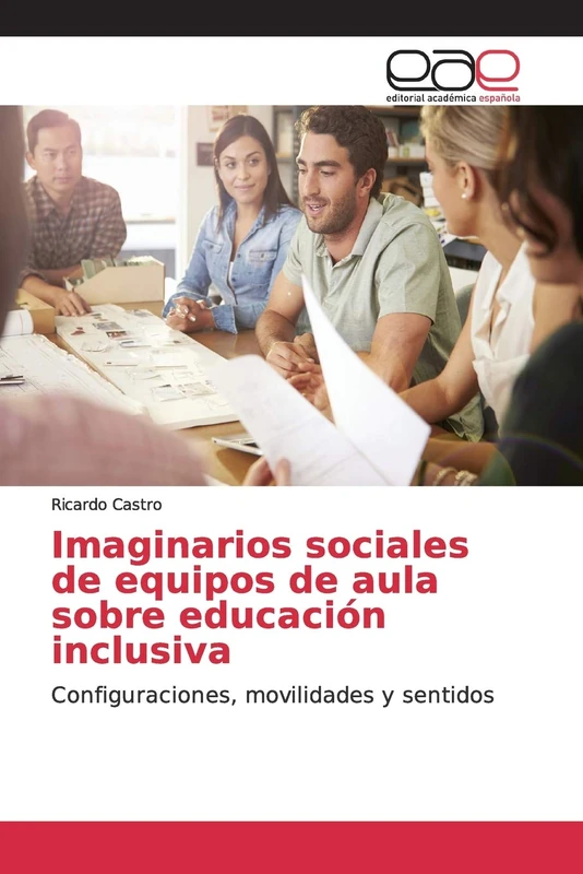 Imaginarios sociales de equipos de aula sobre educación inclusiva: Configuraciones, movilidades y sentidos