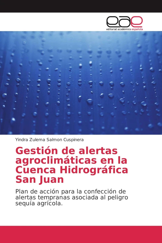 Gestión de alertas agroclimáticas en la Cuenca Hidrográfica San Juan: Plan de acción para la confección de alertas tempranas asociada al peligro sequía agrícola.
