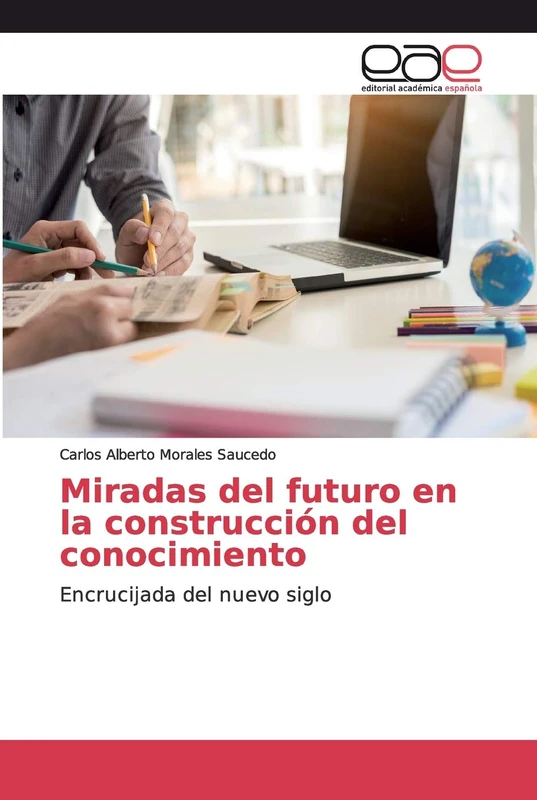 Miradas del futuro en la construcción del conocimiento: Encrucijada del nuevo siglo