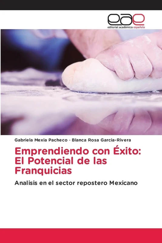 Emprendiendo con Éxito: El Potencial de las Franquicias: Analisis en el sector repostero Mexicano