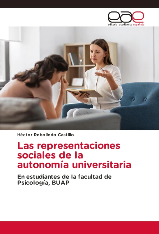 Las representaciones sociales de la autonomía universitaria: En estudiantes de la facultad de Psicología, BUAP