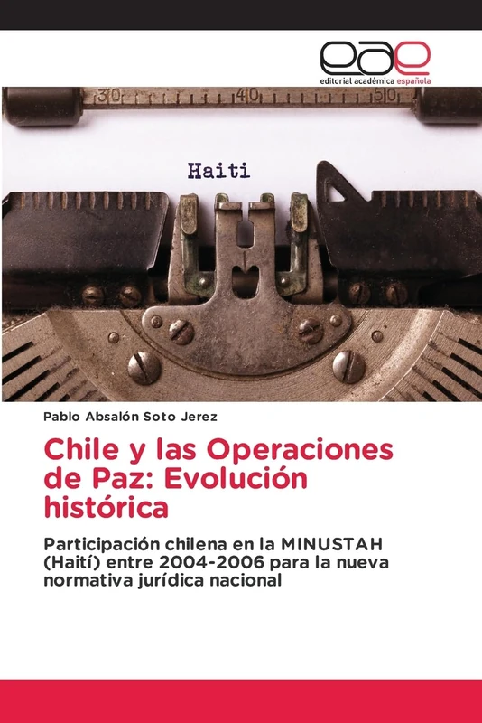 Chile y las Operaciones de Paz: Evolución histórica: Participación chilena en la MINUSTAH (Haití) entre 2004-2006 para la nueva normativa jurídica nacional