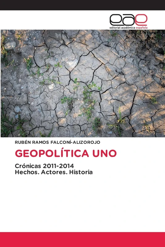 GEOPOLÍTICA UNO: Crónicas 2011-2014Hechos. Actores. Historia