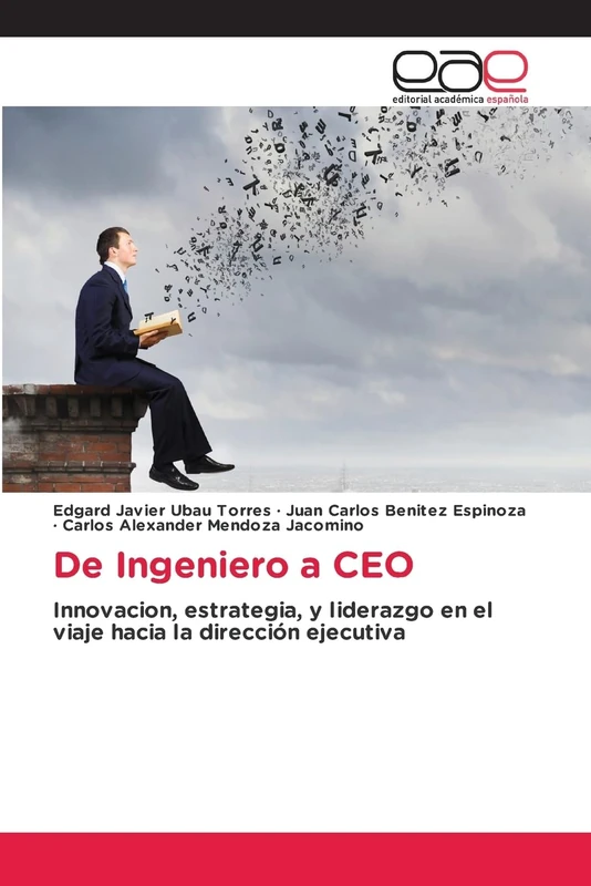 De Ingeniero a CEO: Innovacion, estrategia, y liderazgo en el viaje hacia la dirección ejecutiva