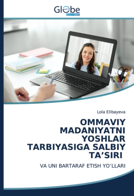 OMMAVIY MADANIYATNI YOSHLAR TARBIYASIGA SALBIY TA’SIRI: VA UNI BARTARAF ETISH YO’LLARI