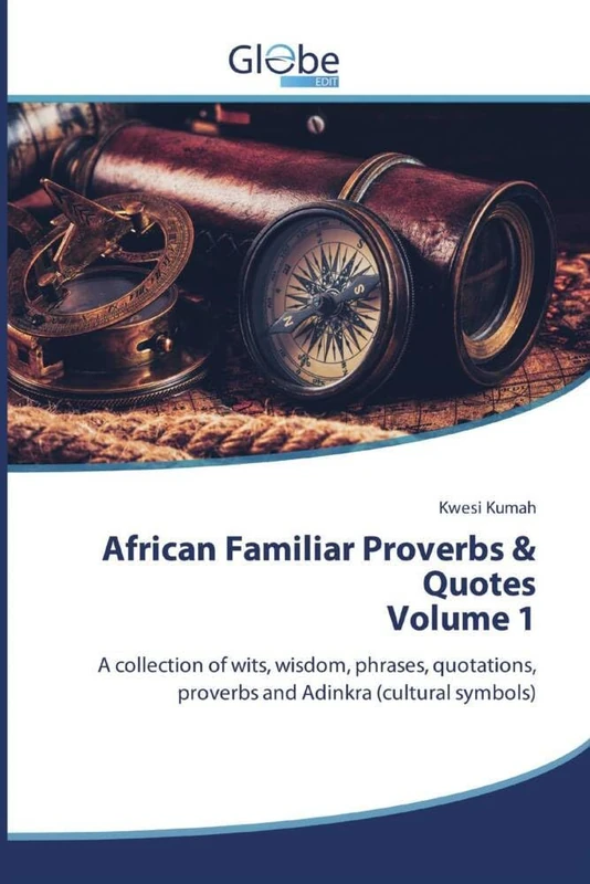 African Familiar Proverbs & Quotes Volume 1: A collection of wits, wisdom, phrases, quotations, proverbs and Adinkra (cultural symbols) - Image 1