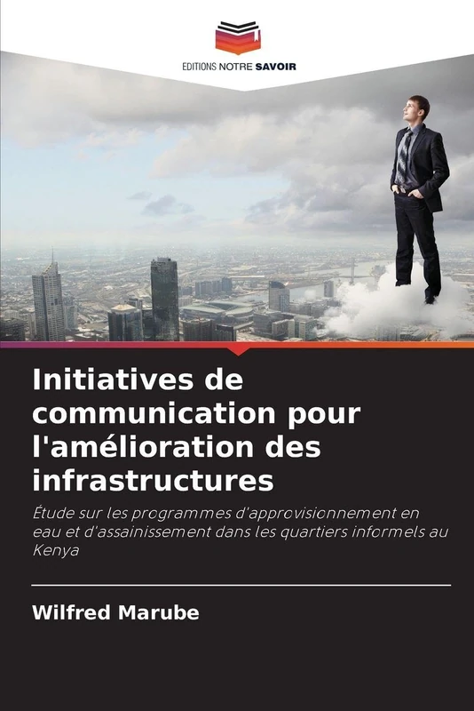Initiatives de communication pour l'amélioration des infrastructures: Étude sur les programmes d'approvisionnement en eau et d'assainissement dans les quartiers informels au Kenya