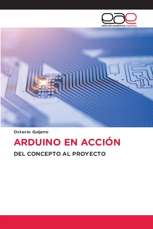 Arduino En Acción: DEL CONCEPTO AL PROYECTO