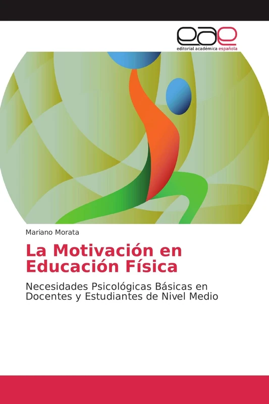 La Motivación en Educación Física: Necesidades Psicológicas Básicas en Docentes y Estudiantes de Nivel Medio