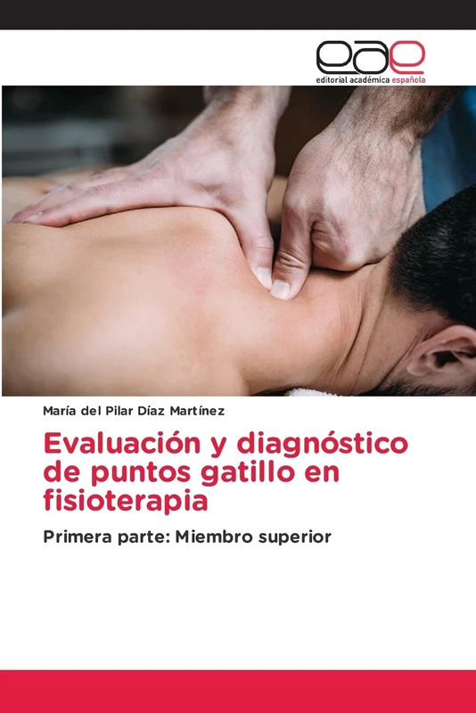 Evaluación y diagnóstico de puntos gatillo en fisioterapia: Primera parte: Miembro superior