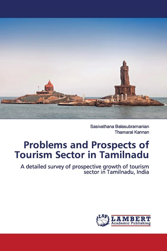Problems and Prospects of Tourism Sector in Tamilnadu: A detailed survey of prospective growth of tourism sector in Tamilnadu, India