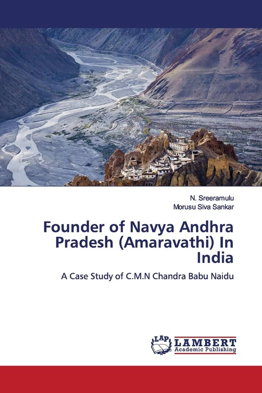 Founder of Navya Andhra Pradesh (Amaravathi) In India: A Case Study of C.M.N Chandra Babu Naidu