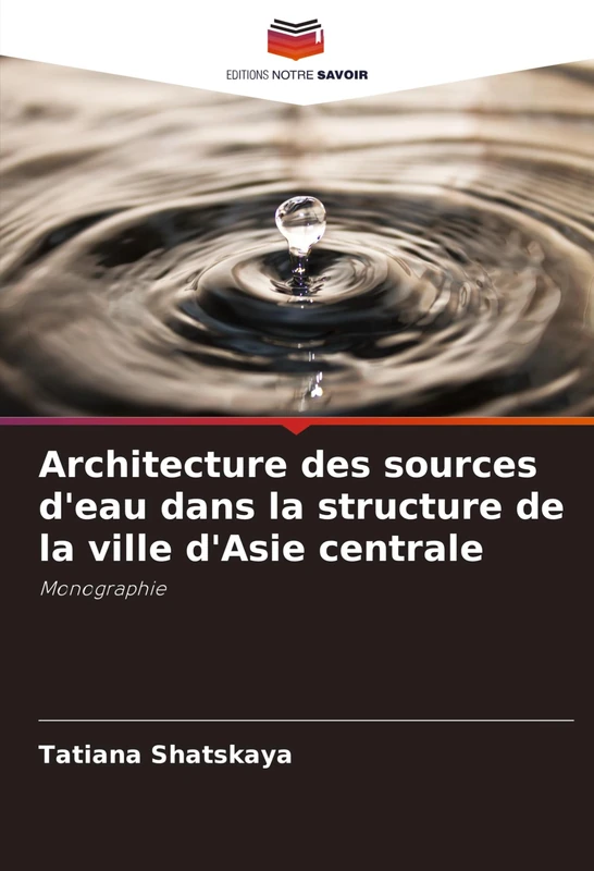 Architecture des sources d'eau dans la structure de la ville d'Asie centrale: Monographie
