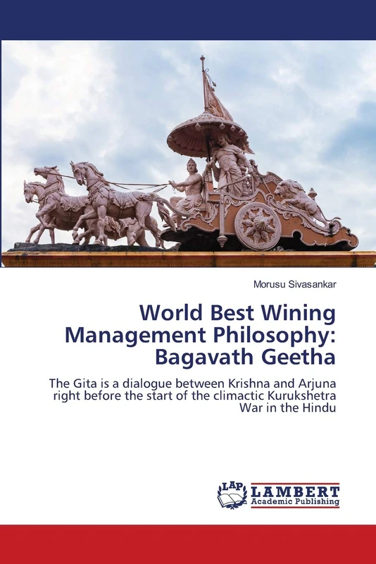 World Best Wining Management Philosophy: Bagavath Geetha: The Gita is a dialogue between Krishna and Arjuna right before the start of the climactic Kurukshetra War in the Hindu
