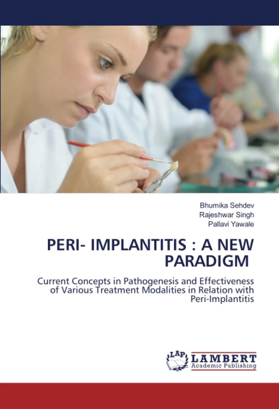 PERI- IMPLANTITIS : A NEW PARADIGM: Current Concepts in Pathogenesis and Effectiveness of Various Treatment Modalities in Relation with Peri-Implantitis