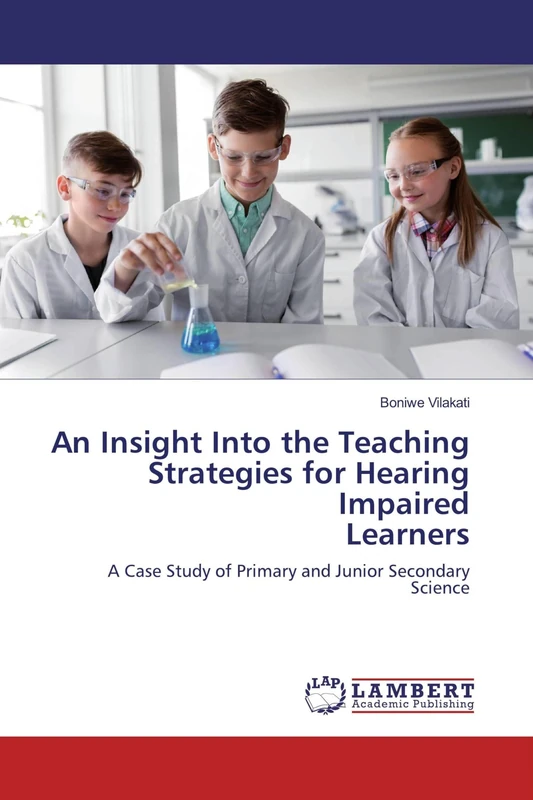 An Insight Into the Teaching Strategies for Hearing Impaired Learners: A Case Study of Primary and Junior Secondary Science