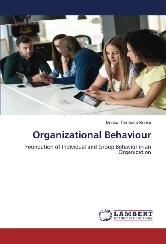 Organizational Behaviour: Foundation of Individual and Group Behavior in an Organization