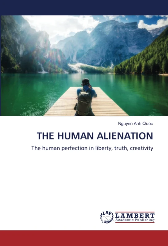 THE HUMAN ALIENATION: The human perfection in liberty, truth, creativity
