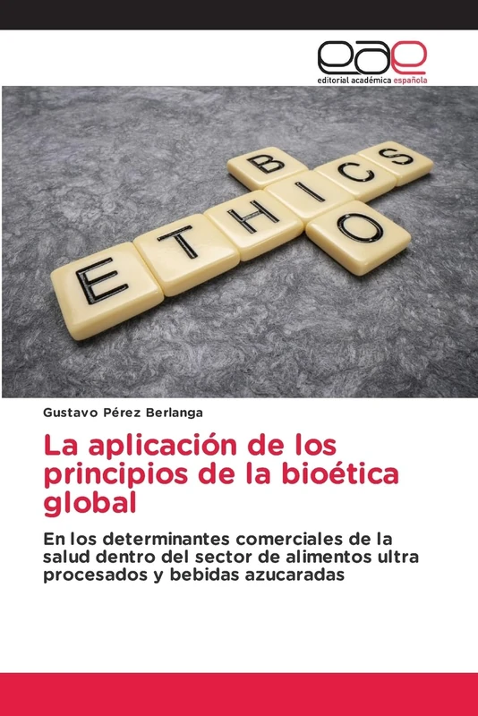 La aplicación de los principios de la bioética global: En los determinantes comerciales de la salud dentro del sector de alimentos ultra procesados y bebidas azucaradas