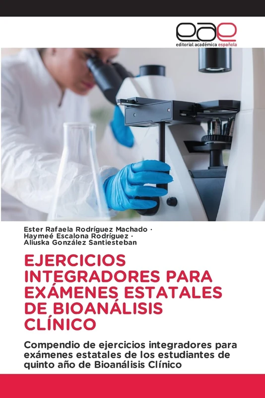 EJERCICIOS INTEGRADORES PARA EXÁMENES ESTATALES DE BIOANÁLISIS CLÍNICO: Compendio de ejercicios integradores para exámenes estatales de los estudiantes de quinto año de Bioanálisis Clínico