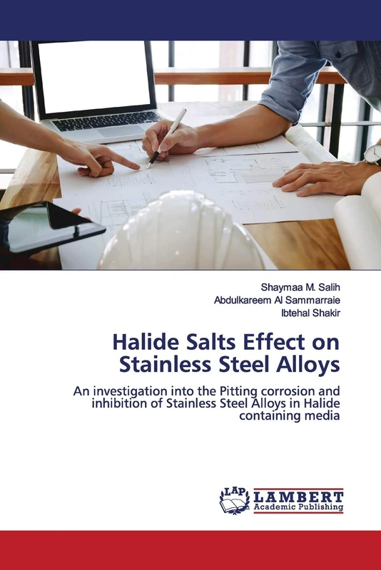 Halide Salts Effect on Stainless Steel Alloys: An investigation into the Pitting corrosion and inhibition of Stainless Steel Alloys in Halide containing media
