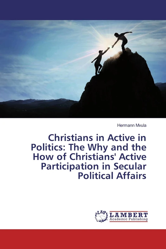 Christians in Active in Politics: The Why and the How of Christians' Active Participation in Secular Political Affairs