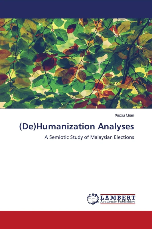 (De)Humanization Analyses: A Semiotic Study of Malaysian Elections