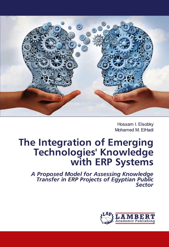 The Integration of Emerging Technologies' Knowledge with ERP Systems: A Proposed Model for Assessing Knowledge Transfer in ERP Projects of Egyptian Public Sector - Image 1