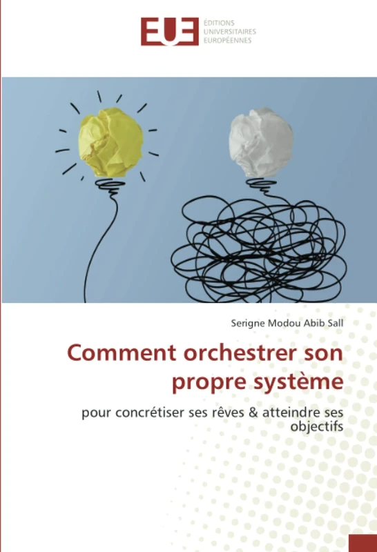 Comment orchestrer son propre système: pour concrétiser ses rêves & atteindre ses objectifs