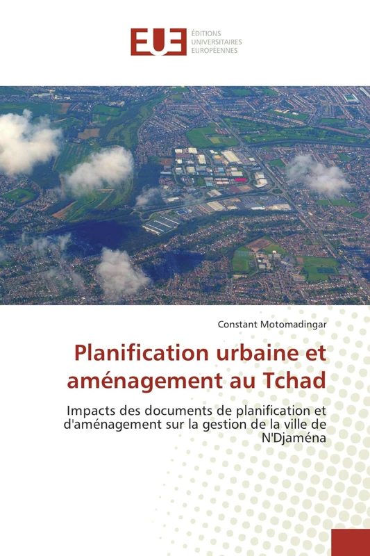 Planification urbaine et aménagement au Tchad: Impacts des documents de planification et d'aménagement sur la gestion de la ville de N'Djaména