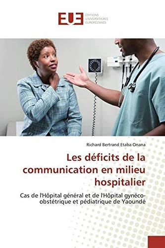 Les déficits de la communication en milieu hospitalier: Cas de l'Hôpital général et de l'Hôpital gynéco-obstétrique et pédiatrique de Yaoundé