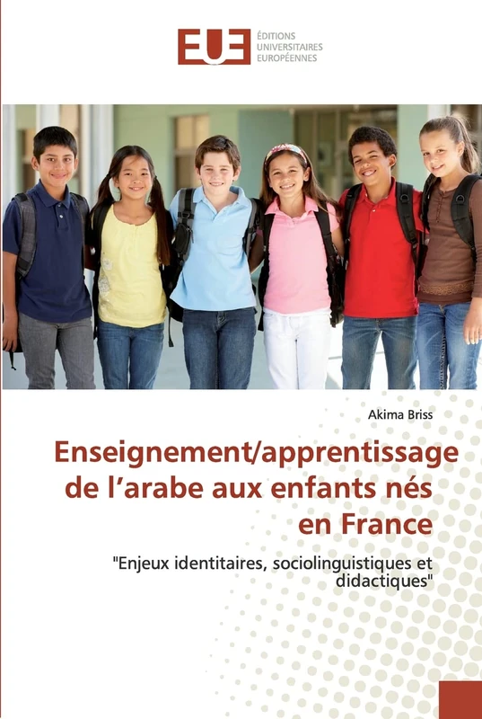 Enseignement/apprentissage de l’arabe aux enfants nés en France: "Enjeux identitaires, sociolinguistiques et didactiques"