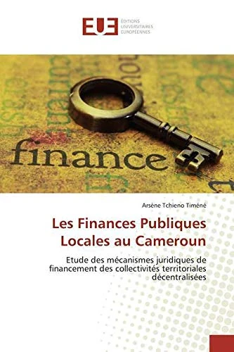Les Finances Publiques Locales au Cameroun: Etude des mécanismes juridiques de financement des collectivités territoriales décentralisées