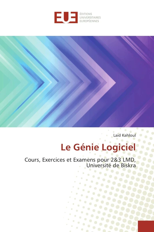 Le Génie Logiciel: Cours, Exercices et Examens pour 2&3 LMD, Université de Biskra