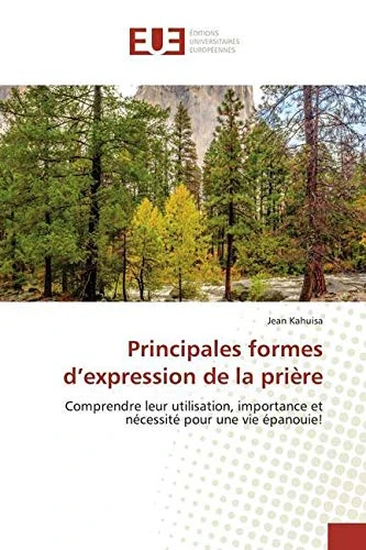Principales formes d’expression de la prière: Comprendre leur utilisation, importance et nécessité pour une vie épanouie!