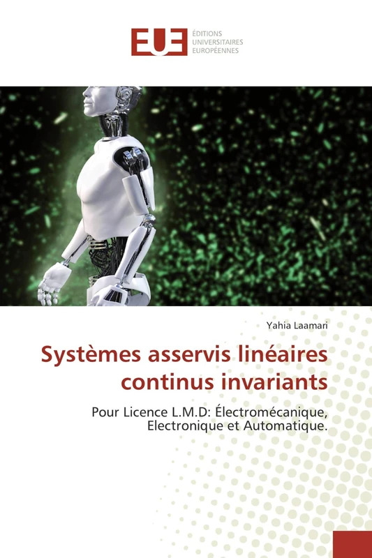 Systèmes asservis linéaires continus invariants: Pour Licence L.M.D: Électromécanique, Electronique et Automatique.