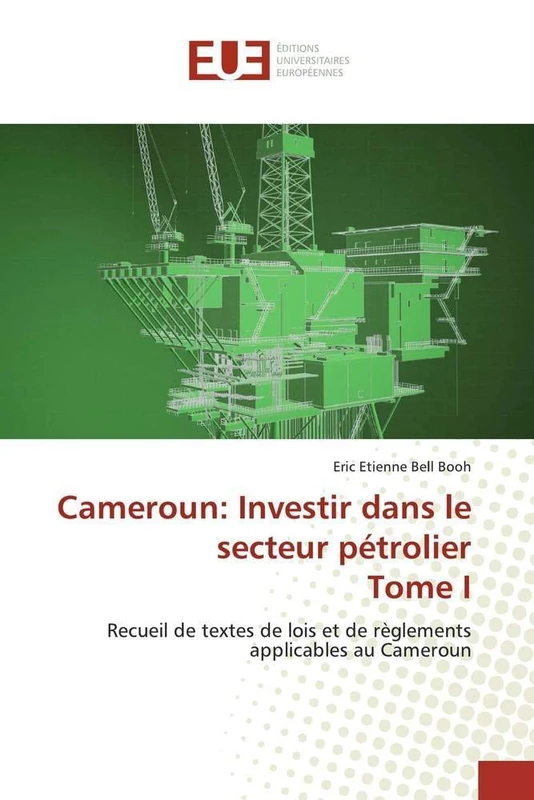 Cameroun: Investir dans le secteur pétrolier Tome I: Recueil de textes de lois et de règlements applicables au Cameroun - Image 1